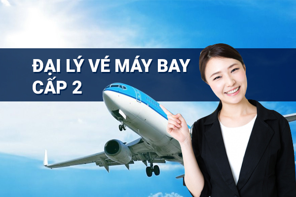 Đăng ký làm đại lý vé máy bay cấp 2 ở HCM