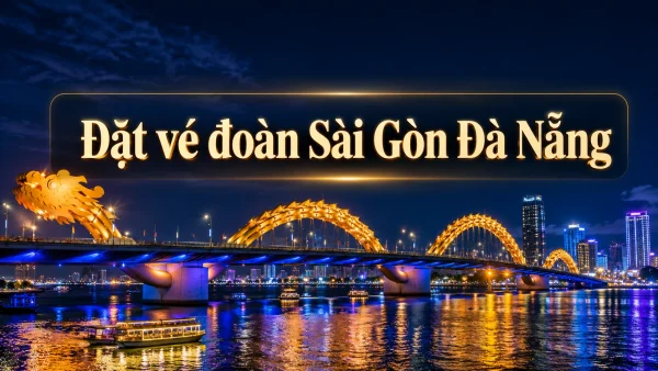 Đặt Vé Đoàn Sài Gòn Đi Đà Nẵng Giá Rẻ