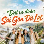 Vé đoàn Sài Gòn Đà Lạt cập nhật mới, báo giá nhanh